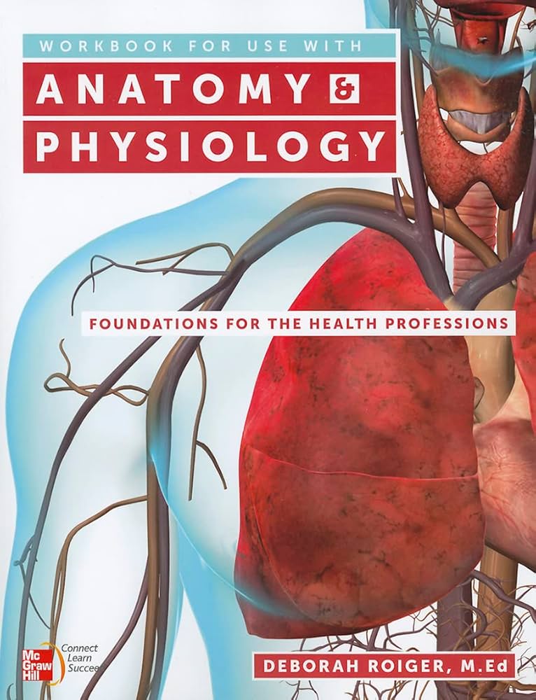 Anatomy & Physiology: Foundations for the Health Professions