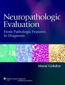 Neuropathologic Evaluation: From Pathologic Features to Diagnosis