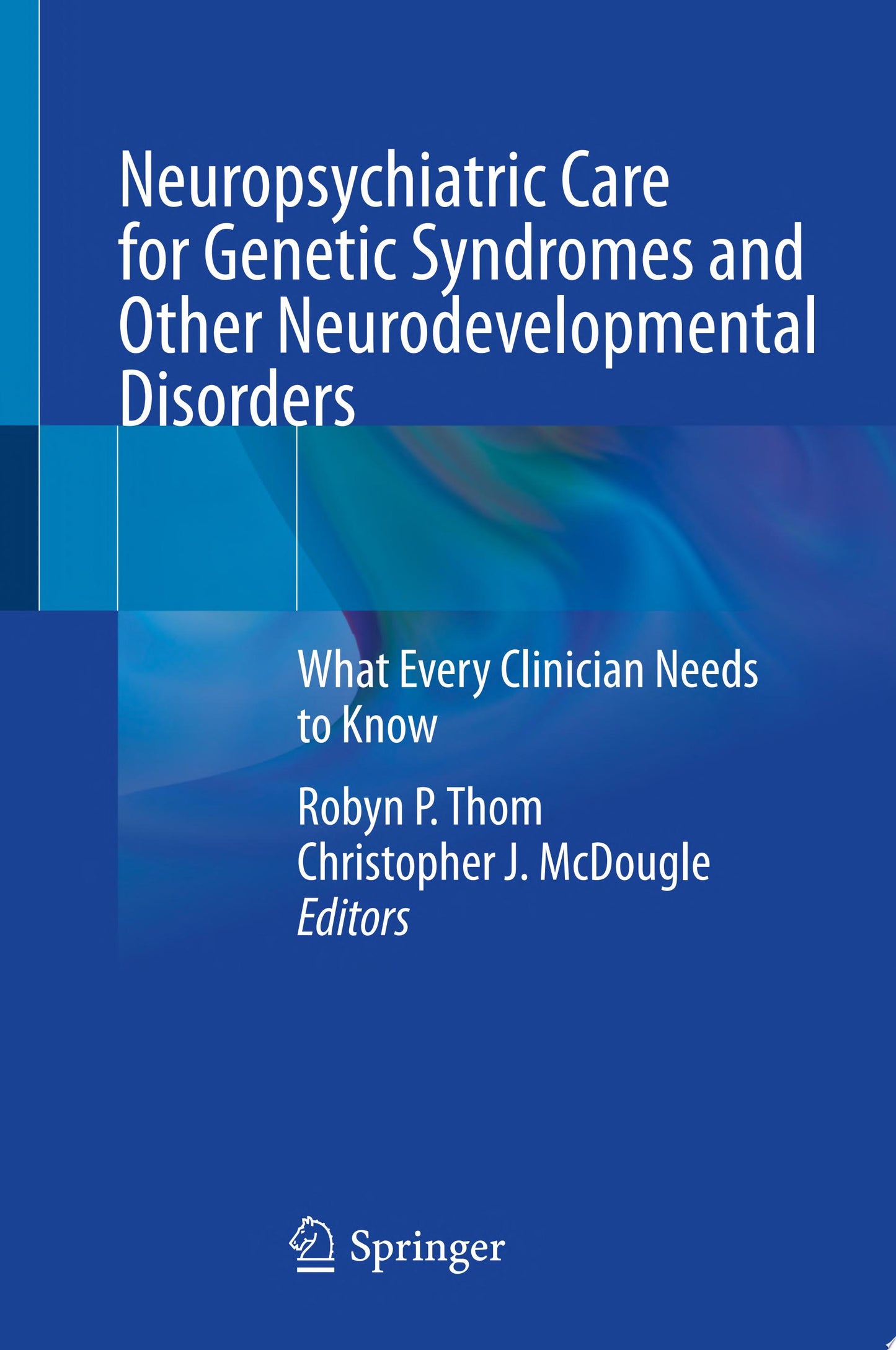 Neuropsychiatric Care for Genetic Syndromes and Other Neurodevelopmental Disorders: What Every Clinician Needs to Know