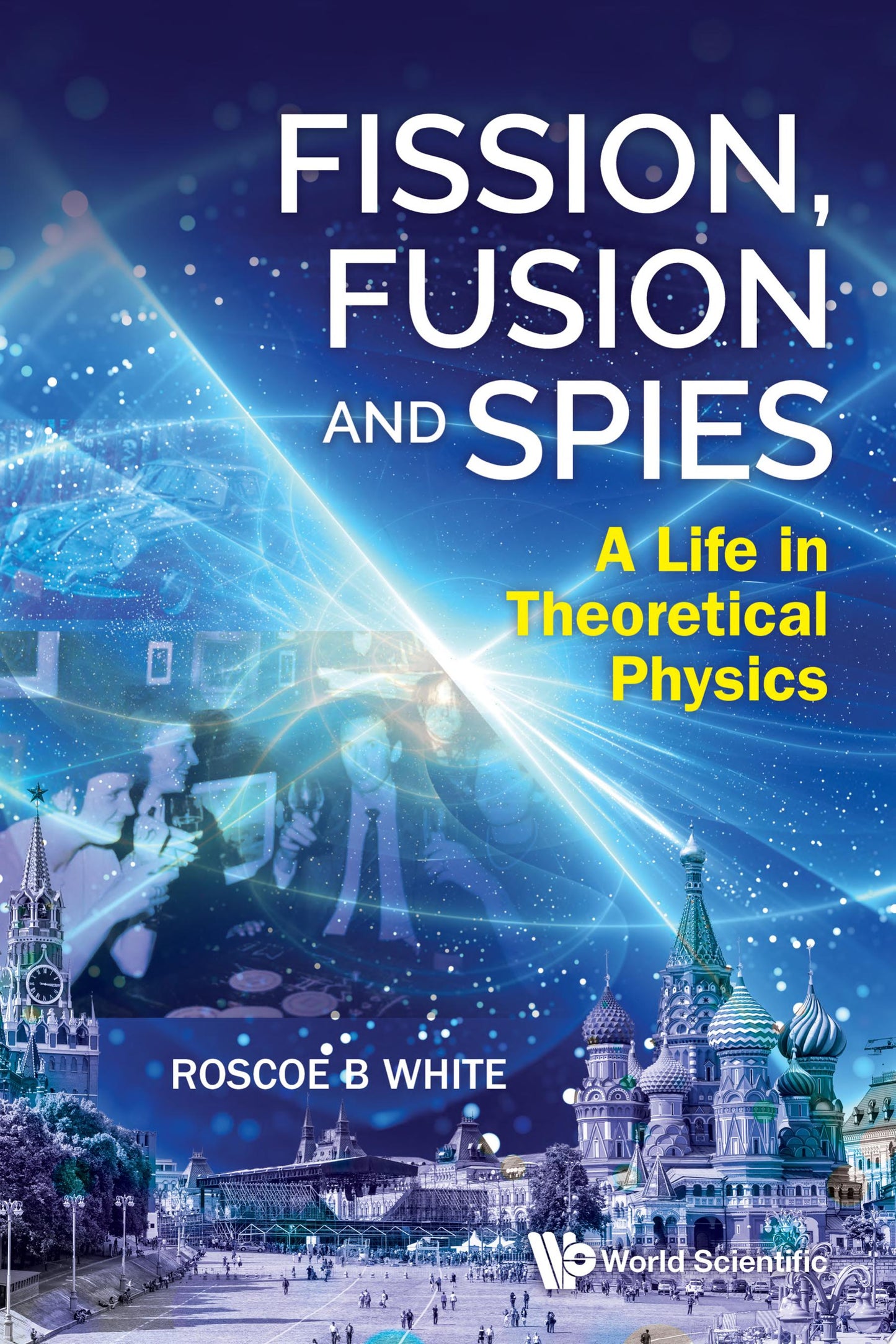 Fission, Fusion and Spies: A Life in Theoretical Physics