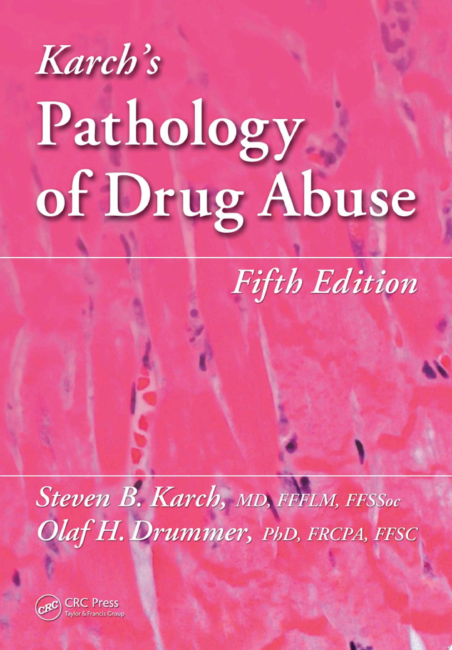 Karch’s Pathology of Drug Abuse, Fifth Edition