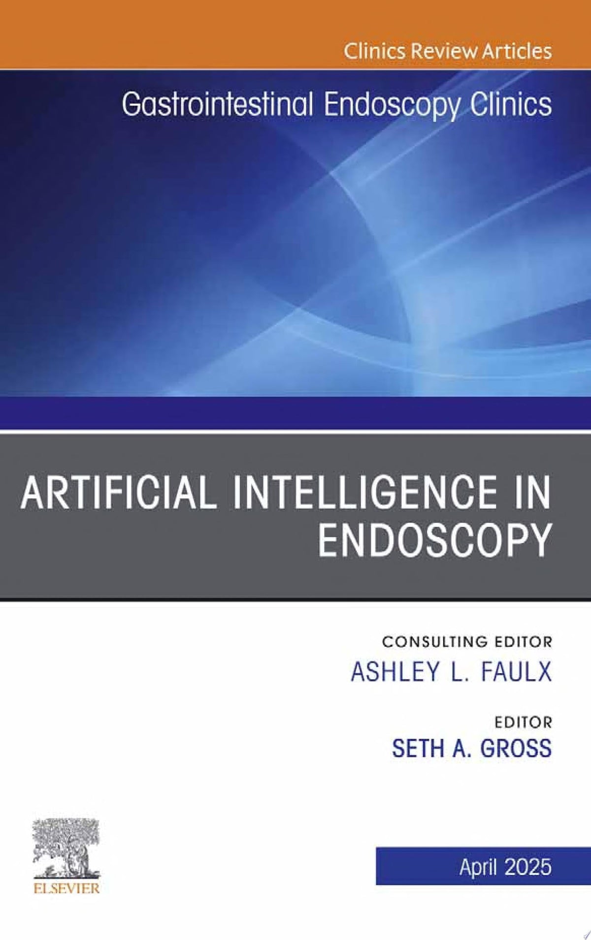 Artificial Intelligence in Endoscopy, An Issue of Gastrointestinal Endoscopy Clinics