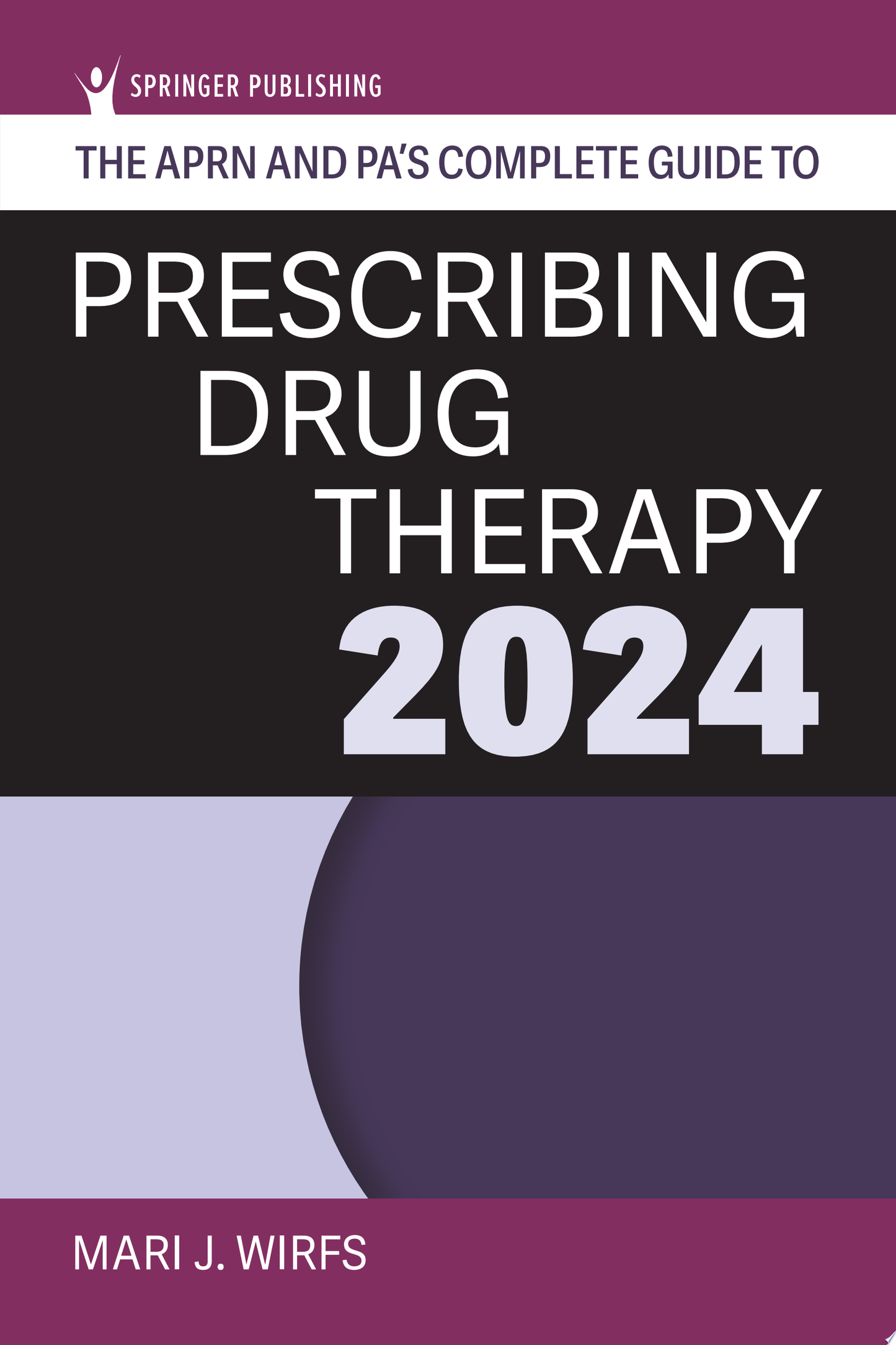 The APRN and PA’s Complete Guide to Prescribing Drug Therapy 2024, 6th Edition