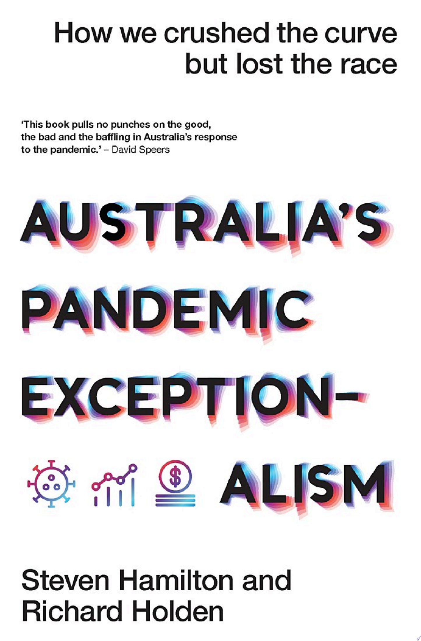 Australia’s Pandemic Exceptionalism: How we crushed the curve but lost the race