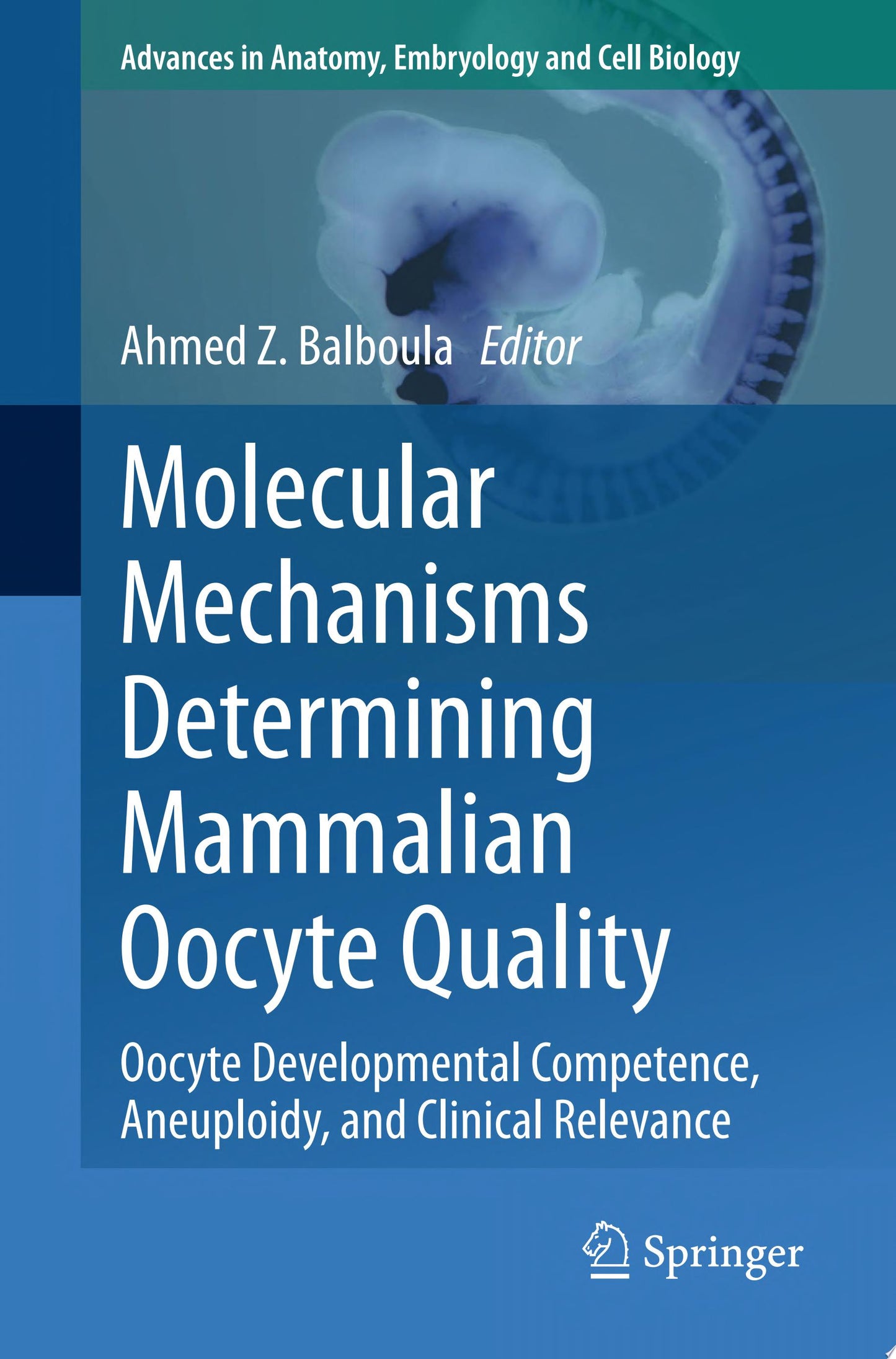 Molecular Mechanisms Determining Mammalian Oocyte Quality: Oocyte Developmental Competence, Aneuploidy, and Clinical Relevance