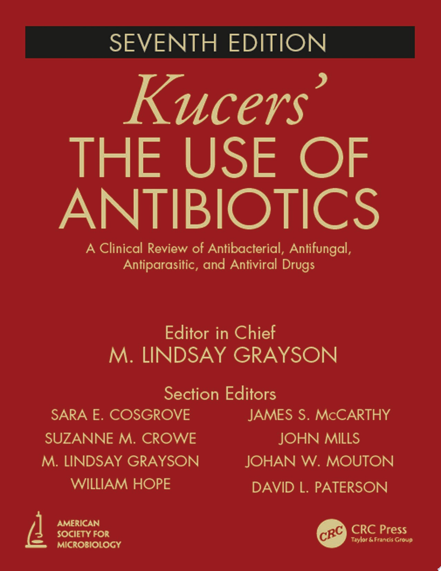 Kucers’ The Use of Antibiotics: A Clinical Review of Antibacterial, Antifungal, Antiparasitic, and Antiviral Drugs, Seventh Edition – Three Volume Set, 7th Edition