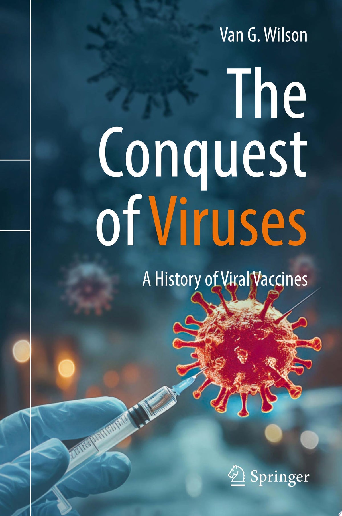 The Conquest of Viruses: A History of Viral Vaccines
