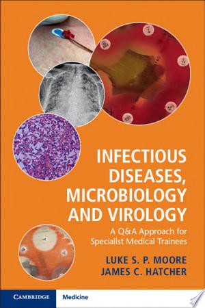 Infectious Diseases, Microbiology and Virology: A Q&A Approach for Specialist Medical Trainees