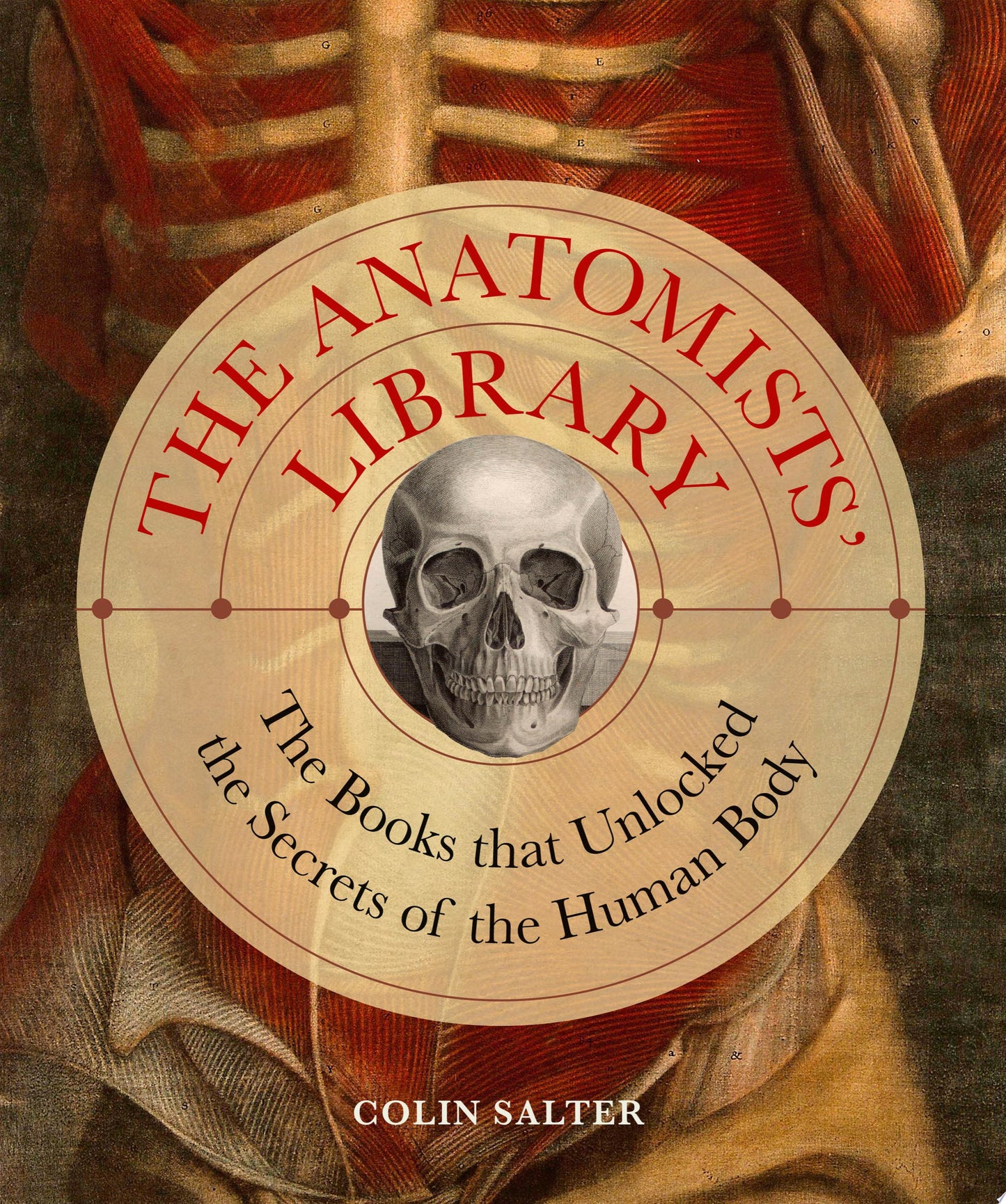 The Anatomists' Library: The Books that Unlocked the Secrets of the Human Body