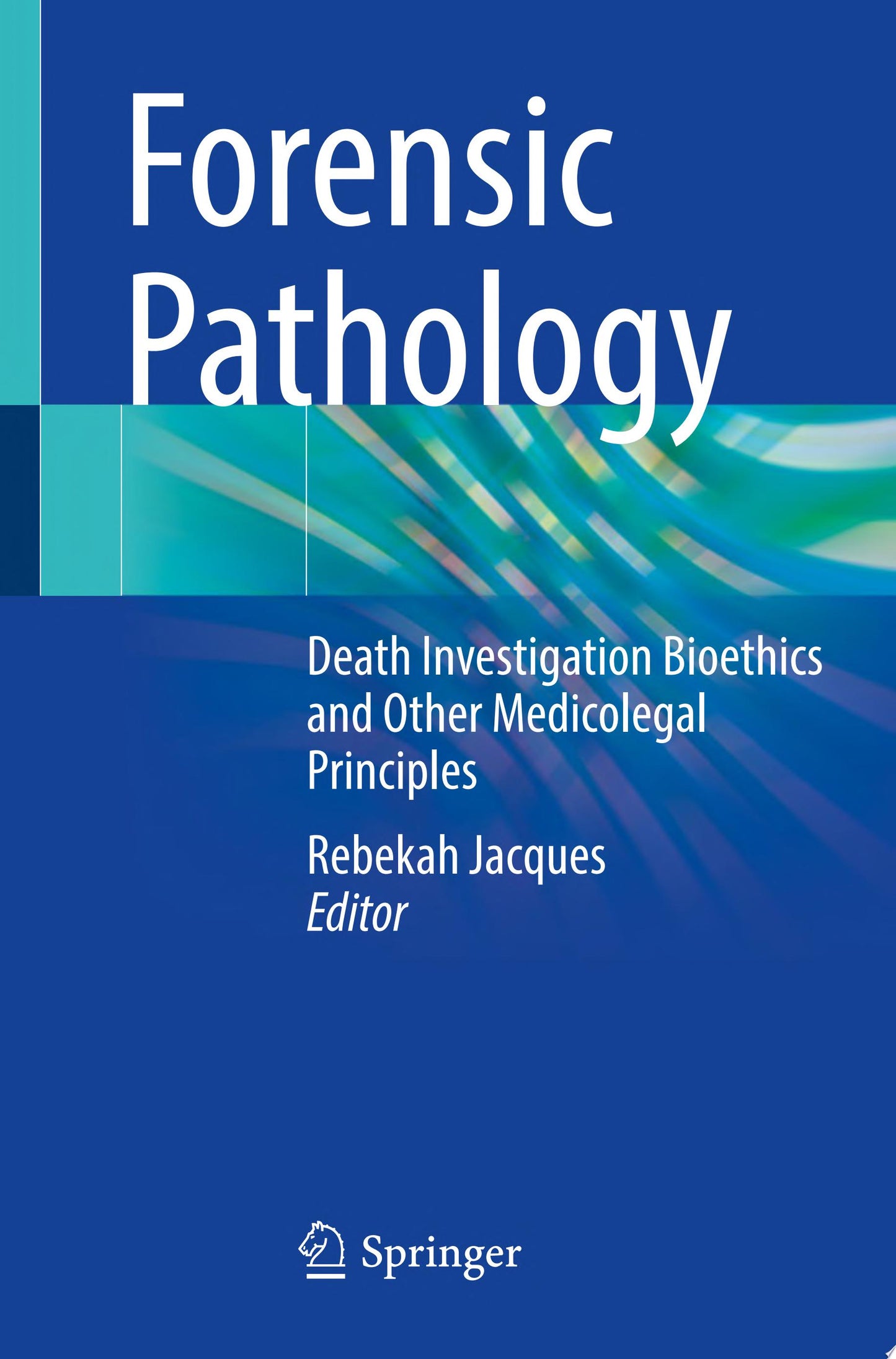 Forensic Pathology: Death Investigation Bioethics and Other Medicolegal Principles