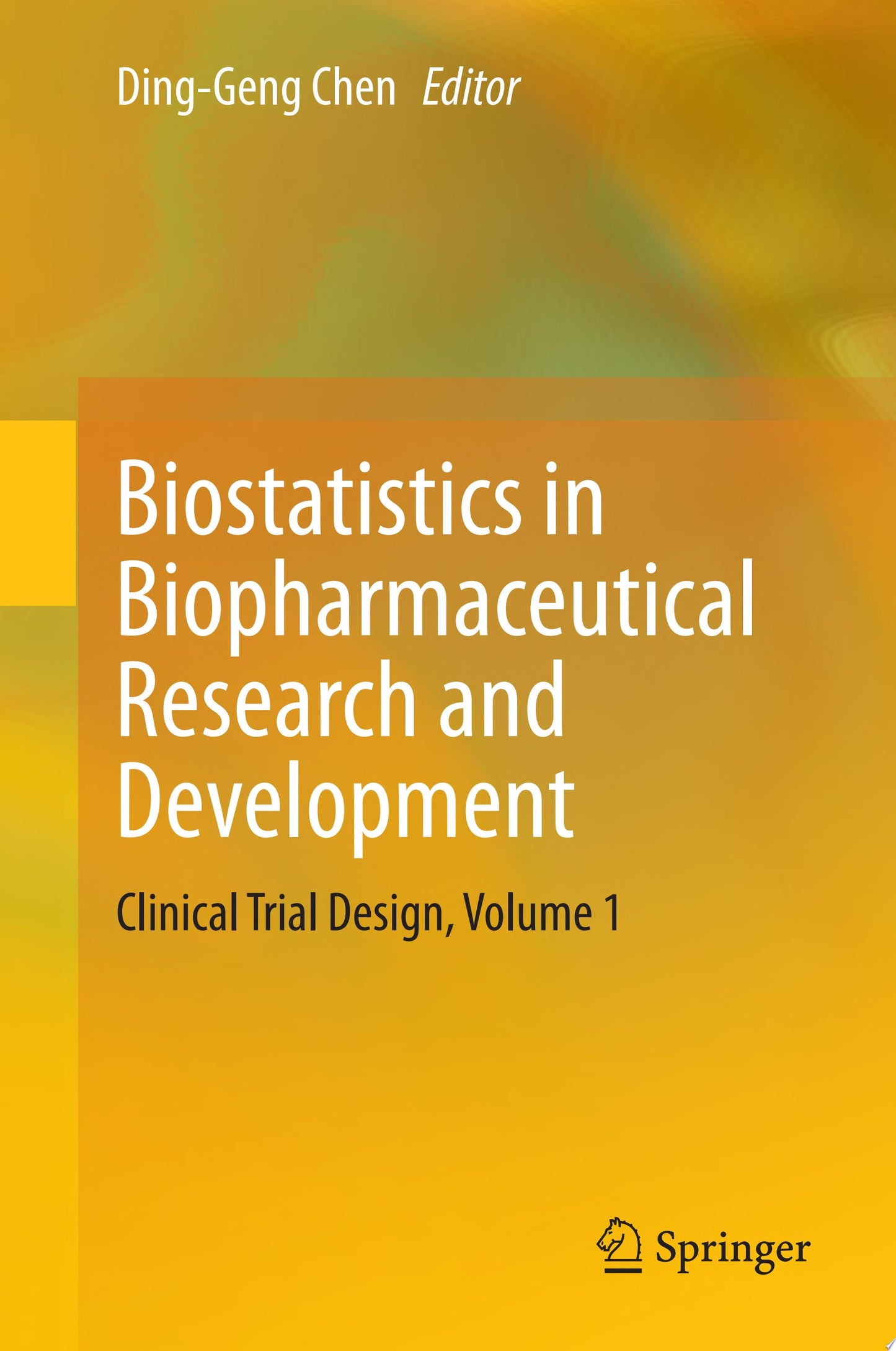 Biostatistics in Biopharmaceutical Research and Development: Clinical Trial Design, Volume 1
