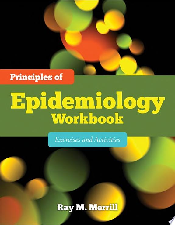 Principles of Epidemiology Workbook: Exercises and Activities: Exercises and Activities