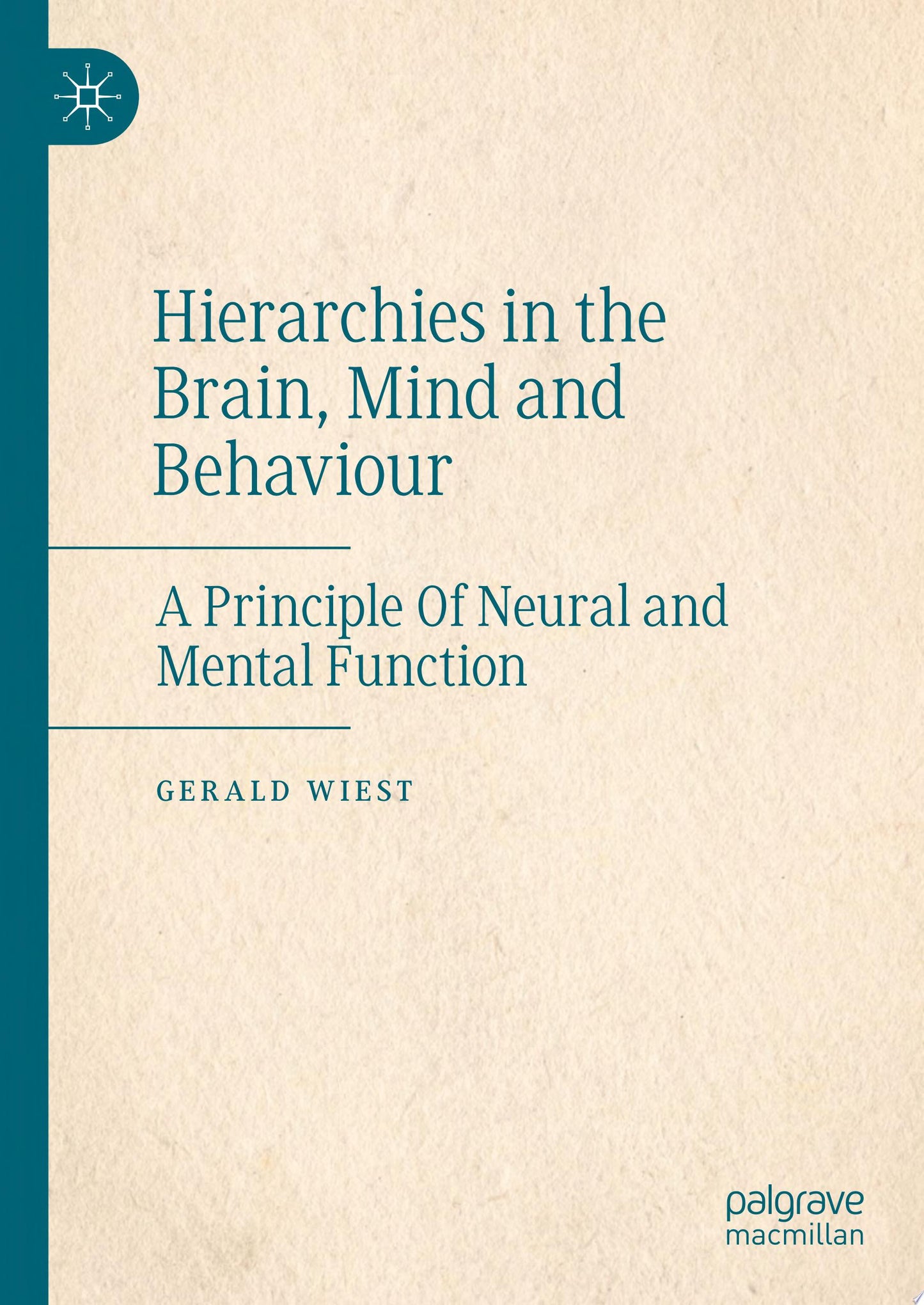 Hierarchies in the Brain, Mind and Behaviour: A Principle Of Neural and Mental Function