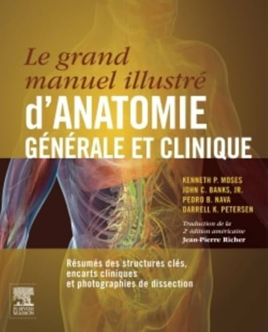 Le grand manuel illustré d’anatomie générale et clinique: Résumés des structures clés, encarts cliniques et photographies de dissection