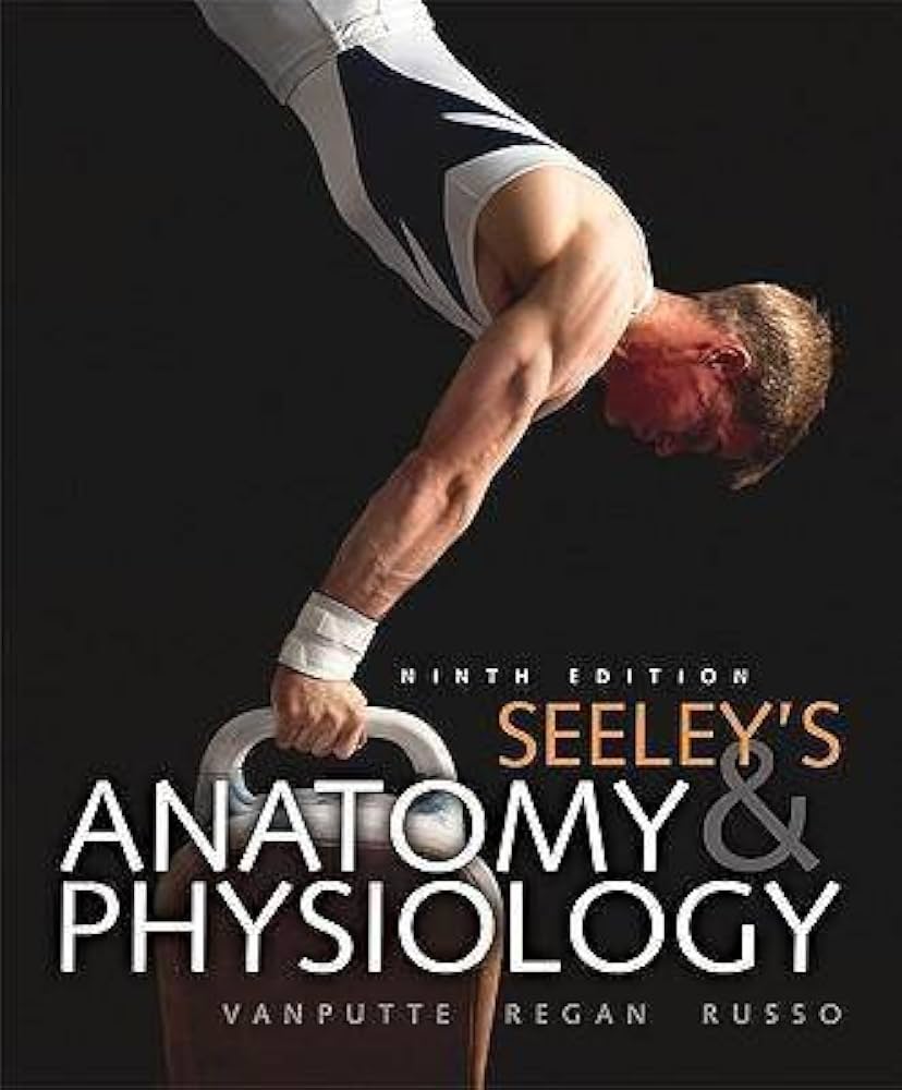 Seeley’s Anatomy & Physiology, 10th Edition