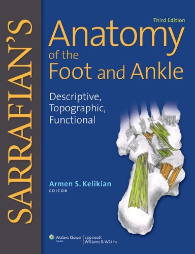 Sarrafian’s Anatomy of the Foot and Ankle: Descriptive, Topographic, Functional, 3rd Edition