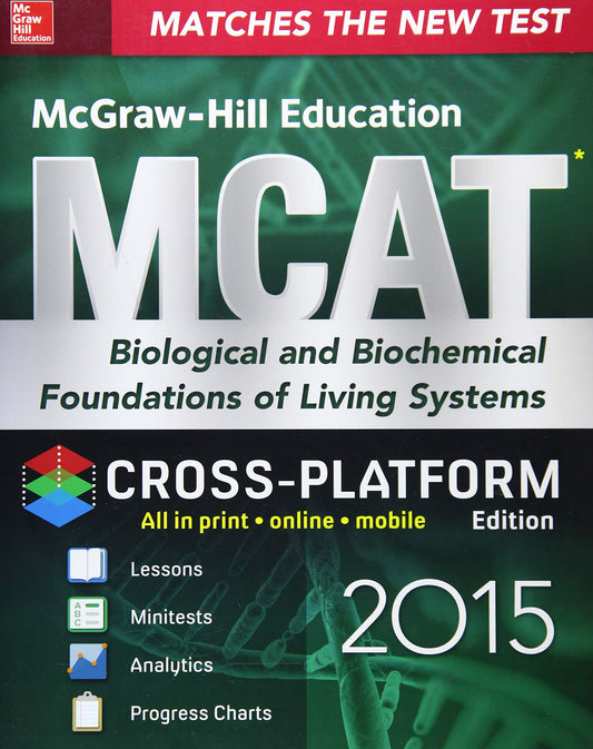McGraw-Hill Education MCAT Biological and Biochemical Foundations of Living Systems 2015, Cross-Platform Edition: Biology, Biochemistry, Chemistry, and Physics Review, Cross-Platform Edition