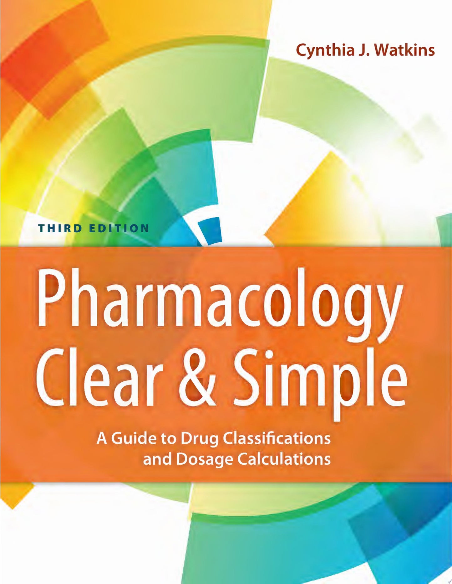 Pharmacology Clear and Simple: A Guide to Drug Classifications and Dosage Calculations