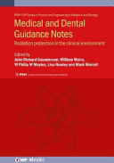 Medical and Dental Guidance Notes, 2nd Edition: A good practice guide on all aspects of ionising radiation protection in the clinical environment: IPEM Report 113