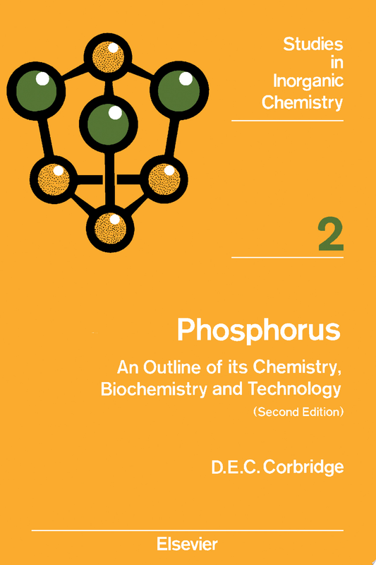 Phosphorus: An Outline of Its Chemistry Biochemistry and Technology, 2nd Edition