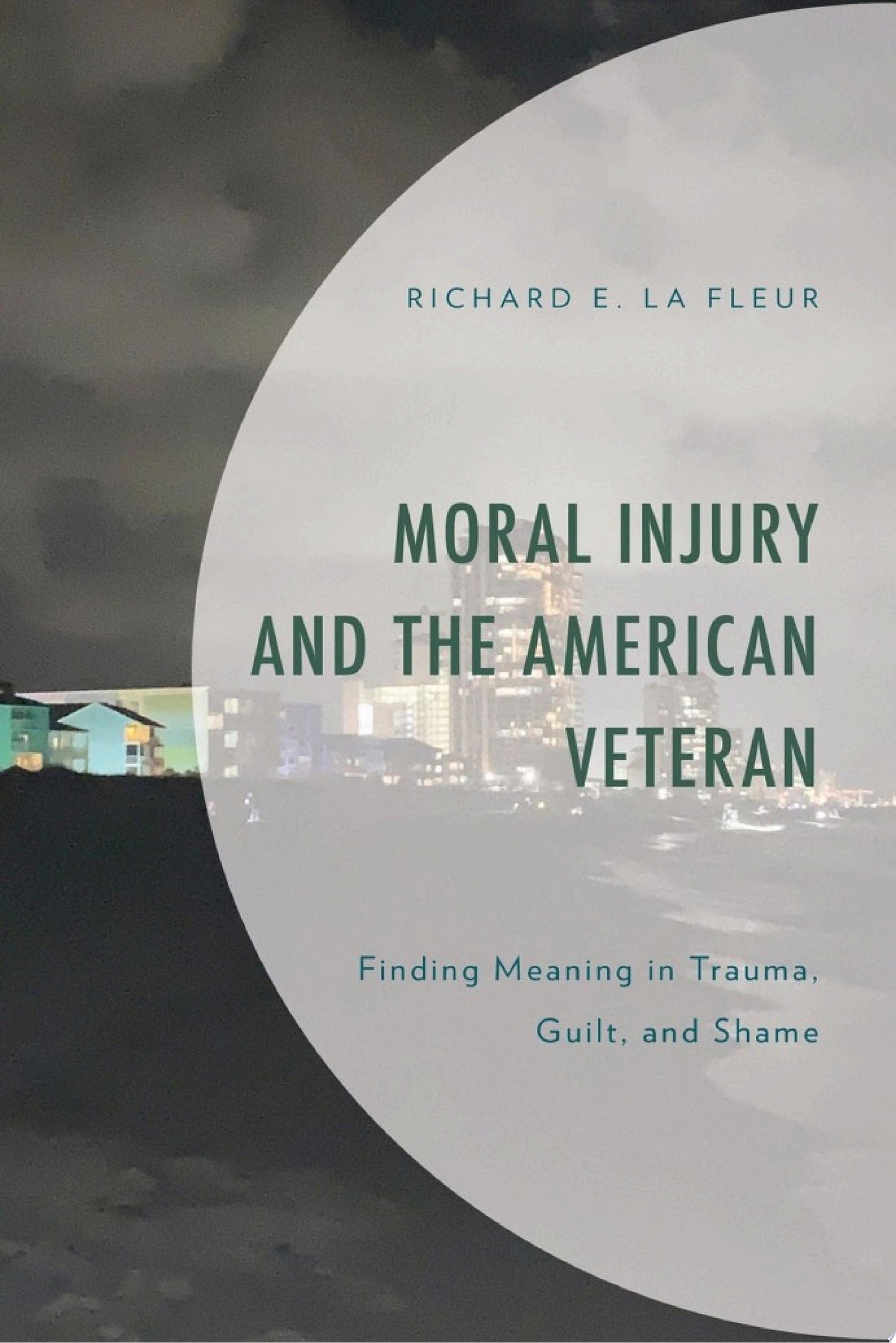 Moral Injury and the American Veteran: Finding Meaning in Trauma, Guilt, and Shame