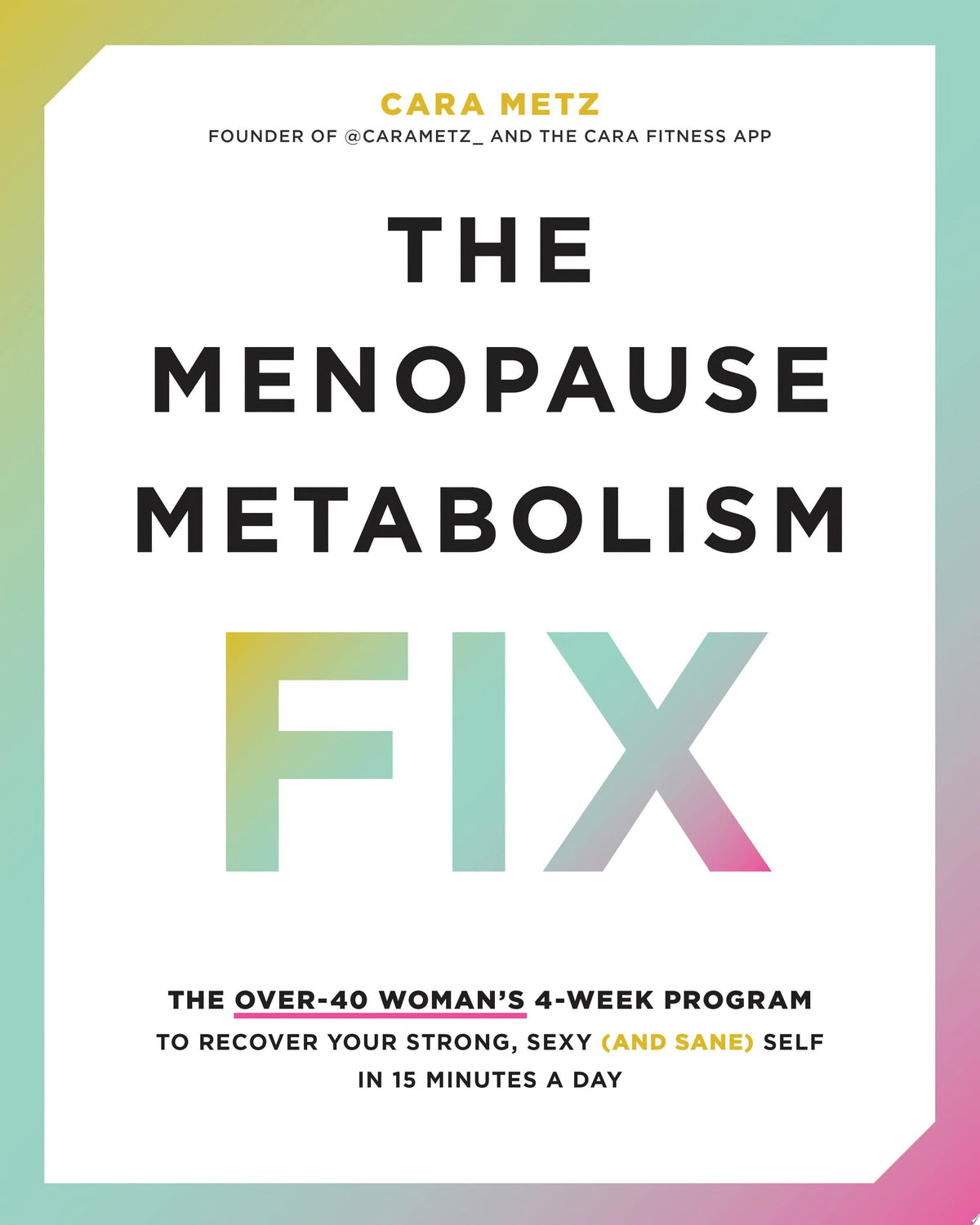 The Menopause Metabolism Fix: The Over-40 Woman’s 4-Week Program to Recover Your Strong, Sexy Self in 15 Minutes a Day