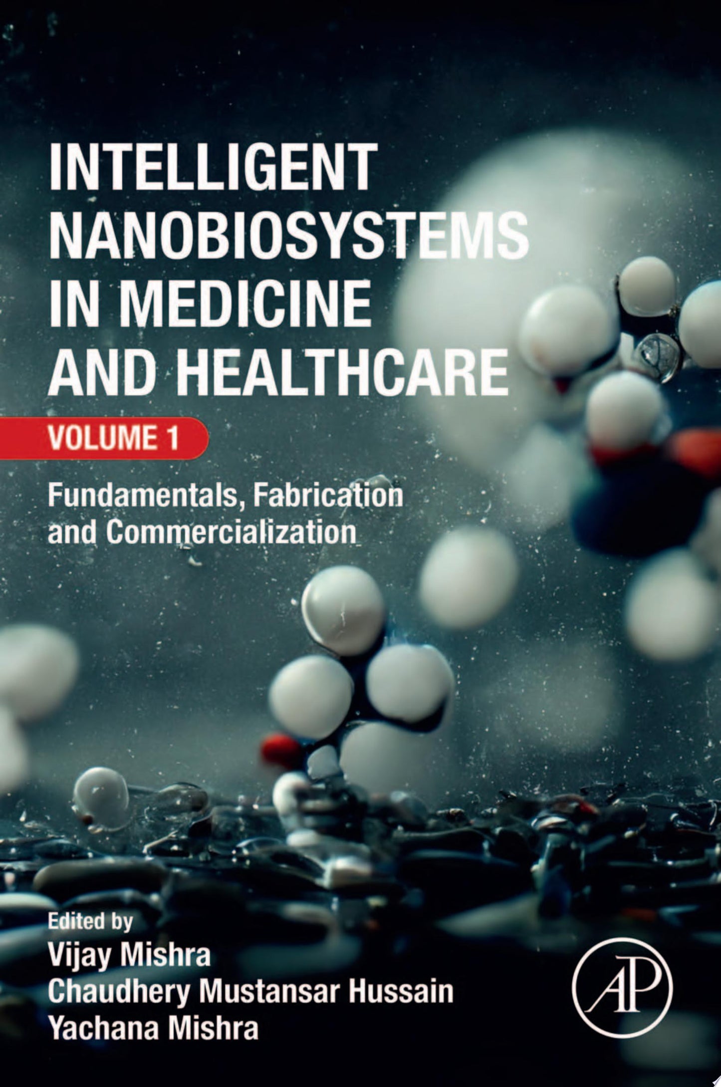 Intelligent Nanobiosystems in Medicine and Healthcare, Volume 1: Fundamentals, Fabrication and Commercialization