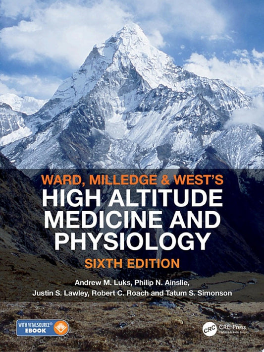 Ward, Milledge and West’s High Altitude Medicine and Physiology, 6th Edition