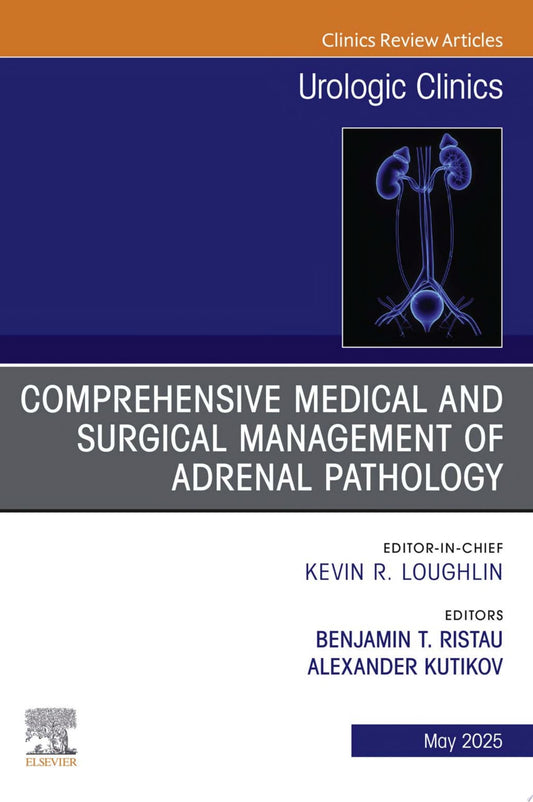 Comprehensive Medical and Surgical Management of Adrenal Pathology, An Issue of Urologic Clinics of North America