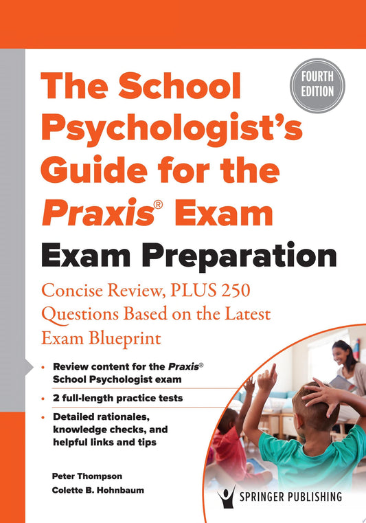 The School Psychologist’s Guide for the Praxis® Exam: Exam Preparation – Concise Review, Plus 370 Questions Based on the Latest Exam Blueprint, 4th Edition