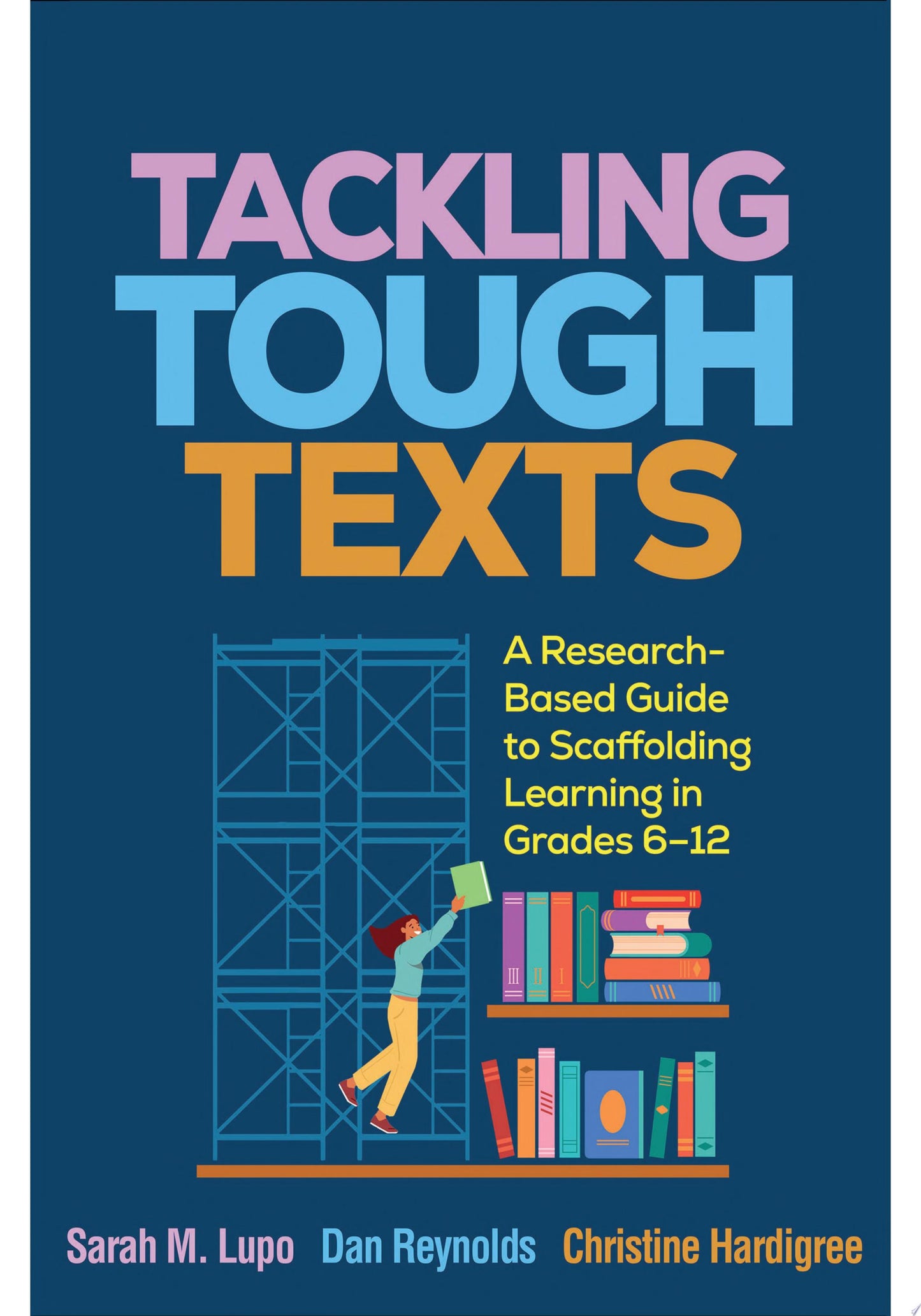 Tackling Tough Texts: A Research-Based Guide to Scaffolding Learning in Grades 6–12