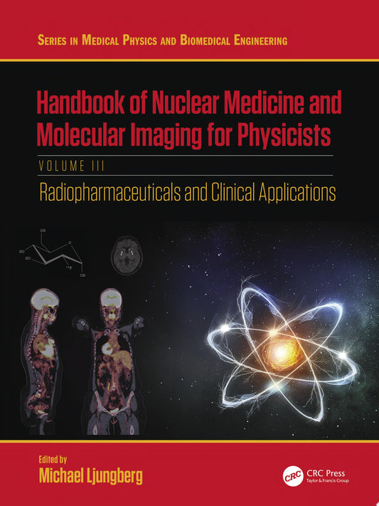 Handbook of Nuclear Medicine and Molecular Imaging for Physicists: Radiopharmaceuticals and Clinical Applications, Volume III