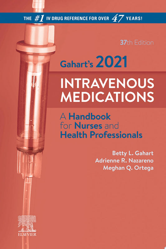 Gahart’s 2021 Intravenous Medications: A Handbook for Nurses and Health Professionals, 37ed