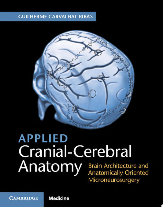 Applied Cranial-Cerebral Anatomy: Brain Architecture and Anatomically Oriented Microneurosurgery
