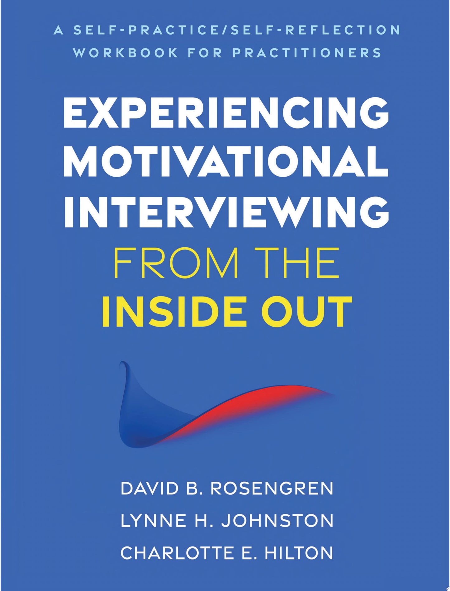 Experiencing Motivational Interviewing from the Inside Out: A Self-Practice/Self-Reflection Workbook for Practitioners