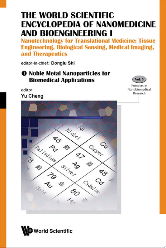 The World Scientific Encyclopedia of Nanomedicine and Bioengineering I, The: Biosensing, Tissue Regeneration, Drug and Gene Delivery