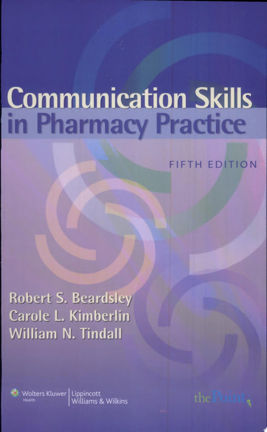 Communication Skills in Pharmacy Practice: A Practical Guide for Students and Practitioners, 6e
