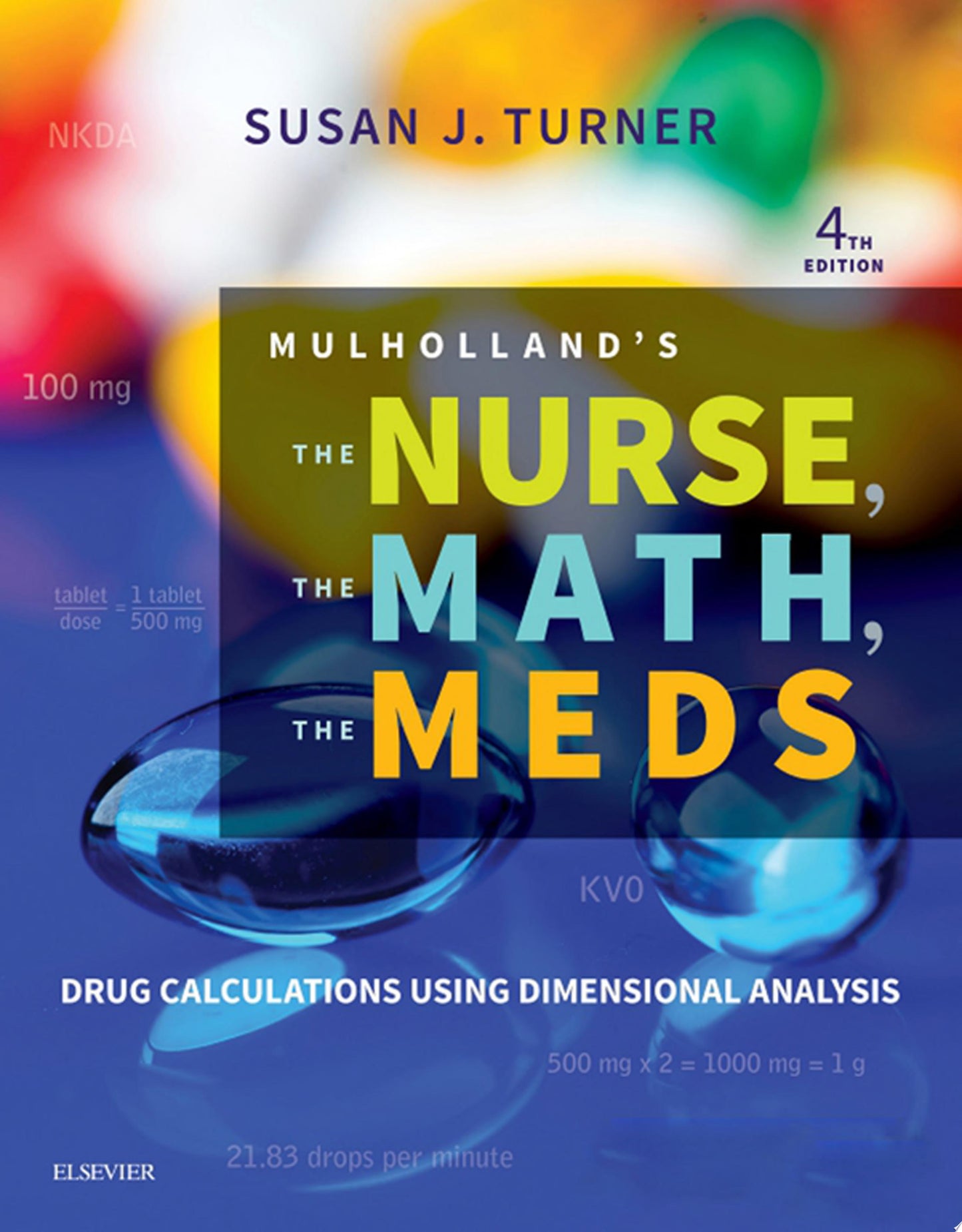 Mulholland’s The Nurse, The Math, The Meds: Drug Calculations Using Dimensional Analysis, 4th Edition