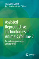 Assisted Reproductive Technologies in Animals Volume 2: Future Developments and Considerations