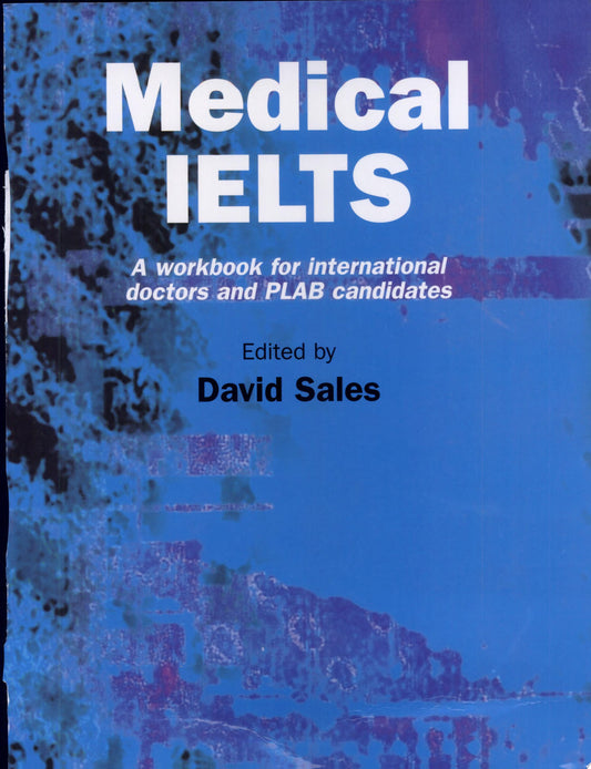 Medical IELTS: A Workbook for International Doctors and PLAB Candidates 1st Edition