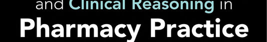 Integrated Critical Thinking and Clinical Reasoning in Pharmacy Practice